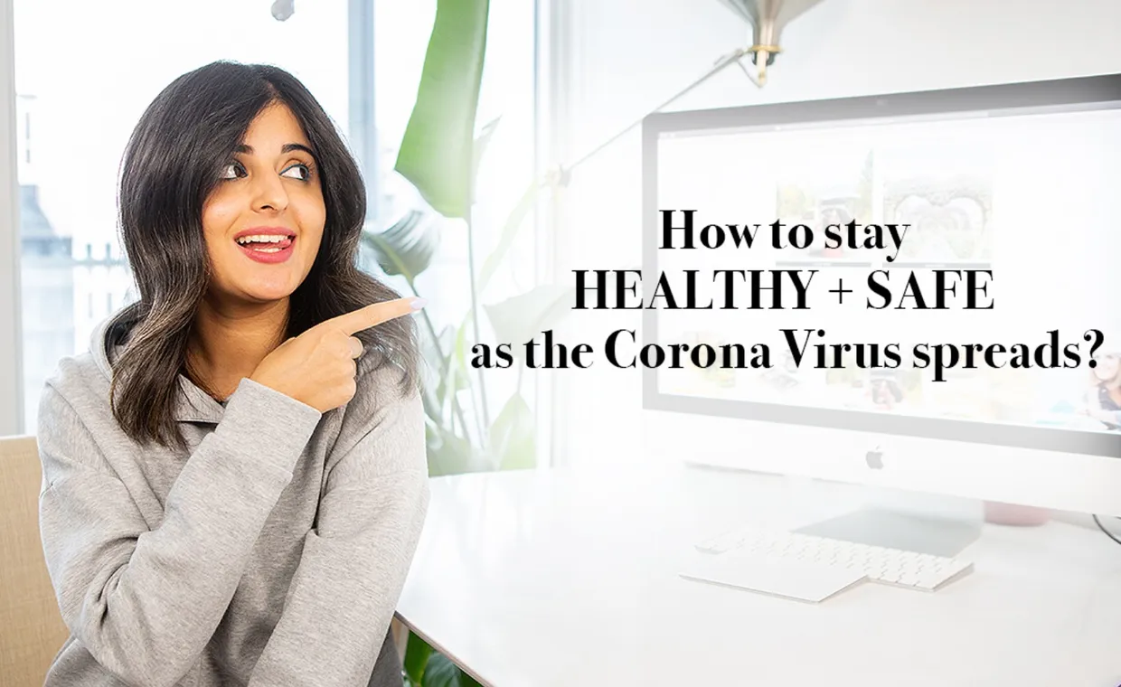 How to stay SAFE + HEALTHY as the Corona Virus spreads